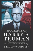 Biography of HARRY S. TRUMAN: Unleashing Superpower Status: War, Peace, and the Gamble of Leadership B0DZ61WCB7 Book Cover