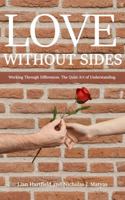 LOVE WITHOUT SIDES: Working Through Differences. The Quiet Art of Understanding. 1971561002 Book Cover