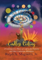 Endless Ceiling: A Contemporary Theory of Life in the Universe and Other Contrarian Adventures 193969681X Book Cover