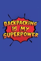 Backpacking Is My Superpower: A 6x9 Inch Softcover Diary Notebook With 110 Blank Lined Pages. Funny Backpacking Journal to write in. Backpacking Gift and SuperPower Design Slogan 1706627831 Book Cover