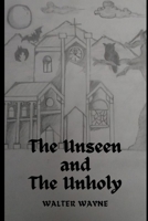 The Unseen and The Unholy B0FBNKV8DH Book Cover
