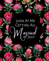 Look At Me Getting All Married & Shit: The Ultimate Wedding Planner Organizer and Budget Worksheet For Brides To Be: Budget, Timeline, Checklists, ... For The Bride To Be (The Wedding Planner) 1693150832 Book Cover