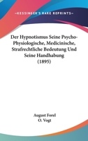 Der Hypnotismus Seine Psycho-Physiologische, Medicinische, Strafrechtliche Bedeutung Und Seine Handhabung (1895) 116006881X Book Cover