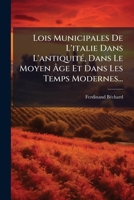 Lois Municipales de L'Italie Dans L'Antiquite, Dans Le Moyen Age Et Dans Les Temps Modernes... 1273407318 Book Cover