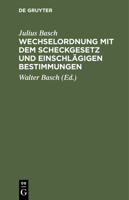 Wechselordnung mit dem Scheckgesetz und einschlägigen Bestimmungen 3112460014 Book Cover