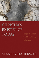 Christian Existence Today: Essays on Church, World, and Living in Between 1587430223 Book Cover