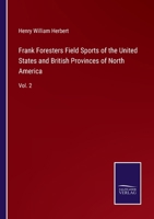 Frank Forester's Field Sports of the United States, and British Provinces, of North America; Volume 2 9354503047 Book Cover