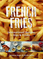 French Fries: International Recipes, Dips & Tricks 0764349651 Book Cover