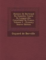 Histoire De Bertrand Du Guesclin: Comte De Longueville, Conn�table De France; Volume 2 1019301120 Book Cover