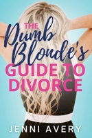 The Dumb Blonde's Guide to Divorce 1957864699 Book Cover