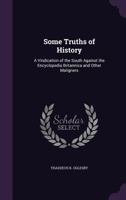 Some Truths of History: A Vindication of the South Against the Encyclopedia Britannica and Other Maligners 135680716X Book Cover