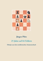 25 Jahre auf 64 Feldern: Döntjes aus dem norddeutschen Amateurschach 3753444359 Book Cover