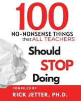 100 No-Nonsense Things that ALL Teachers Should STOP Doing 1737039001 Book Cover