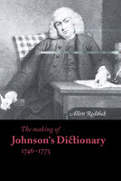 The Making of Johnson's Dictionary 1746-1773 (Cambridge Studies in Publishing and Printing History) 0521568382 Book Cover