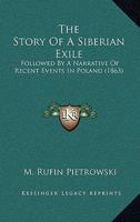 The Story Of A Siberian Exile: Followed By A Narrative Of Recent Events In Poland 1241089345 Book Cover