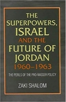 The Superpowers, Israel and the Future of Jordan, 1960-1963: The Perils of the Pro-Nasser Policy 190221014X Book Cover