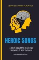 Heroic Songs for the 2000's and Beyond: A Great Graphics 4 U! AI Explorative Poetry Book B0BRC4P8PT Book Cover