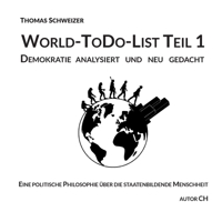 World-ToDo-List Teil 1: Demokratie analysiert und neu gedacht (German Edition) 3695732857 Book Cover