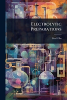 Electrolytic Preparations 102407188X Book Cover