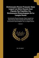 Dictionnaire Russe-Fran�ais: Dans Lequel Les Mots Russes Sont Class�s Par Familles; Ou, Dictionnaire �tymologique De La Langue Russe: Dictionnaire Russe-fran�ais: Dans Lequel Les Mots Russes Sont Clas 1016289049 Book Cover