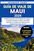 Guía De Viaje De Maui 2024: Explore el paraíso con la opinión de expertos: revelación de gemas ocultas, maravillas culturales y consejos esenciale B0CTQQF3R7 Book Cover