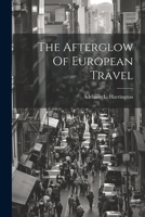 The Afterglow Of European Travel... 1022350153 Book Cover