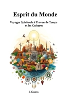 Esprit du Monde: Voyages Spirituels à Travers le Temps et les Cultures (French Edition) B0F8KKZ8XF Book Cover