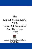 The Life Of Nicolas Lewis V1-2: Count Of Zinzendorf And Pottendor 1165937506 Book Cover