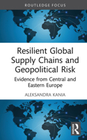 Resilient Global Supply Chains and Geopolitical Risk: Evidence from Central and Eastern Europe (Routledge Focus on Economics and Finance) 104122592X Book Cover