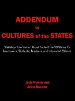 Addendum to Cultures of the States: Statistical Information About Each of the 50 States for Lawmakers, Students, Teachers, and Interested Citizens 1425909299 Book Cover