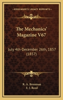 The Mechanics' Magazine V67: July 4th-December 26th, 1857 1165700247 Book Cover