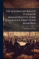 The Australian Ballot System Of Massachusetts, Some Fallacious Objections Answered 1286131138 Book Cover