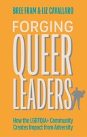 Forging Queer Leaders: How the Lgbtqia+ Community Creates Impact from Adversity 1839978392 Book Cover