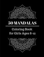 50 Mandalas Coloring Book for Girls Ages 8-12: Beautiful Mandalas for Relaxation and Stress Relief 1671674537 Book Cover