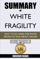 Summary of White Fragility: Why It's So Hard for White People to Talk About Racism: by Fireside Reads 1950284247 Book Cover