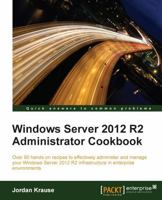 Windows Server 2012 R2 Administrator Cookbook 178439307X Book Cover