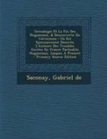 Genealogie Et La Fin Des Huguenaux, & Descouverte Du Calvinisme: Où Est Sommairemet Descrite L'histoire Des Troubles Excitez En France Parlesdits Huguenaux, Iusques À Present 1178746399 Book Cover