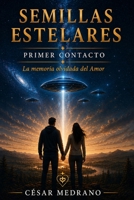 Semillas Estelares: Primer Contacto - La Memoria olvidada del Amor (Spanish Edition) B0H3VTN3HB Book Cover