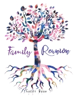 Family Reunion Guest Book: Large Sign In Keepsake Book for Family Events, Anniversary Gatherings, Space for Name, Birthday, Contact Info and Favorite Memory, Colorful Tree with Leaves and Roots 1687644322 Book Cover