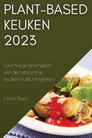 Plant-based keuken 2023: Leer hoe je de smaken van de natuur in je keuken kunt integreren 1837525722 Book Cover