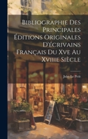 Bibliographie Des Principales �ditions Originales d'�crivains Fran�ais Du Xve Au Xviiie Si�cle 2019185814 Book Cover