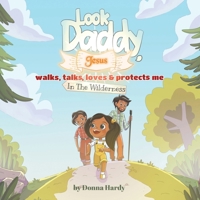 Look Daddy, Jesus walks, talks, loves and protects me in the Wilderness 1968537392 Book Cover