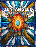 ZENTANGLED: AN ADULT COLORING BOOK B0CH26STW4 Book Cover