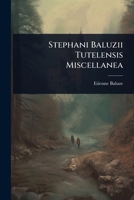 Stephani Baluzii Tutelensis Miscellanea (Latin Edition) 1024921255 Book Cover
