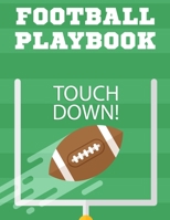 Football Playbook: Football Coach Notebook with Field Diagrams for Drawing Up Plays, Creating Drills, and Scouting Plan Game Play Book Strategies Field Templates (Goal Touch Down) 1672360773 Book Cover