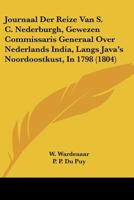 Journaal Der Reize Van S. C. Nederburgh, Gewezen Commissaris Generaal Over Nederlands India, Langs Java's Noordoostkust, In 1798 (1804) 1160739161 Book Cover