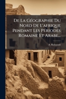 De La Geographie Du Nord De L'Afrique: Pendant Les Periodes Romaine Et Arabe (1856) 1247743195 Book Cover