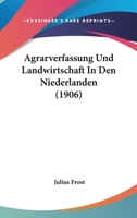 Agrarverfassung Und Landwirtschaft In Den Niederlanden (1906) 1167699777 Book Cover