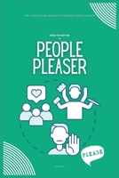 How to Not be a People Pleaser: The Ultimate Guide on How to Stop Being a People Pleaser B0CRHCWWHX Book Cover