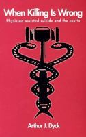 When Killing is Wrong: Physician-Assisted Suicide and the Courts 0829814175 Book Cover